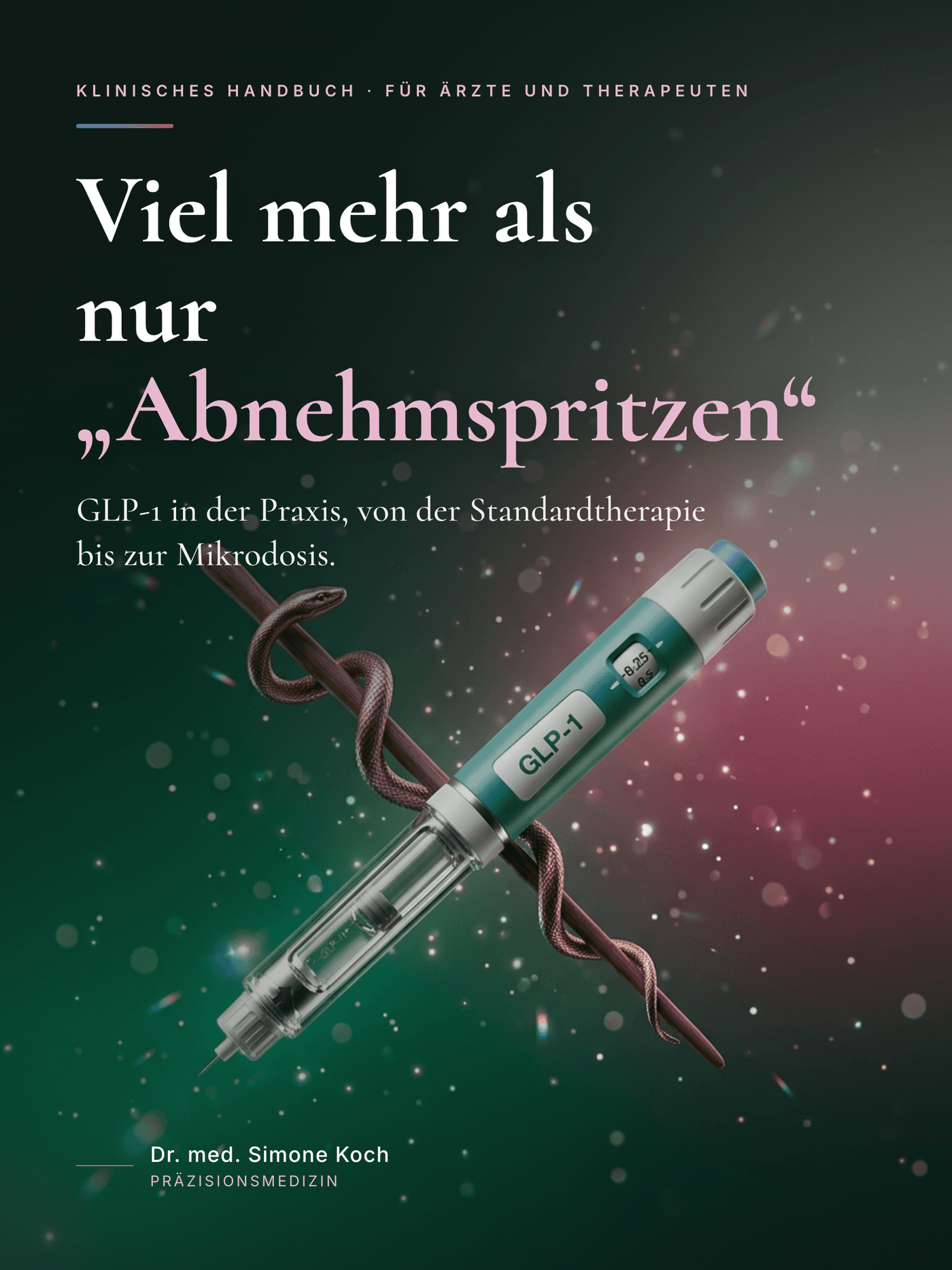 Cover: Viel mehr als nur Abnehmspritzen, das GLP-1-Behandlerhandbuch von Dr. Simone Koch